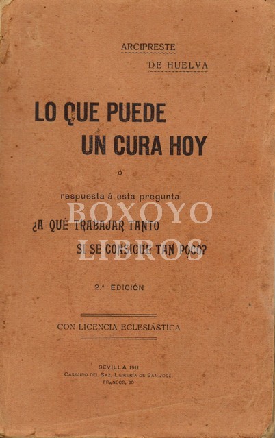 Lo que puede un cura hoy o respuesta a esta pregunta ¿a qué trabajar tanto si se consigue tan poco?. Segunda edición corregida y aumentada