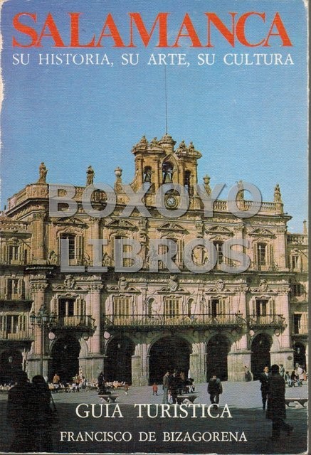 Salamanca. Su Historia, su Arte y su Cultura