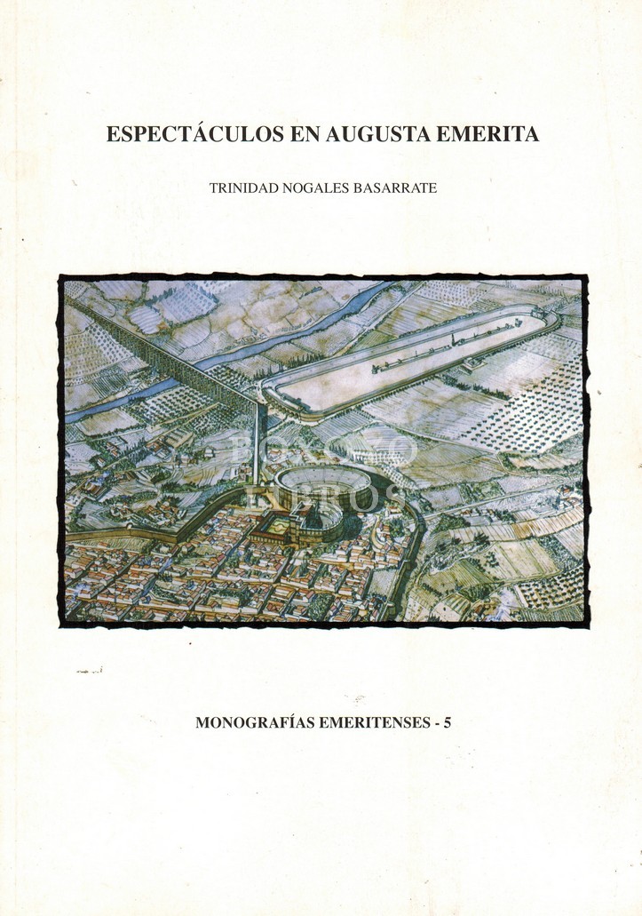 Espectáculos en Augusta Emerita (espacios, imágenes y protagionistas del ocio y espectáculo en la sociedad romana emeritense)