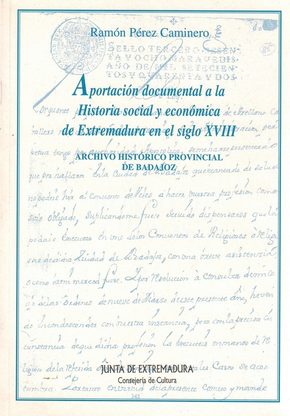 Aportación documental a la Historia social y económica de Extremadura en el siglo XVIII. Archivo Historico Provincial de Badajoz