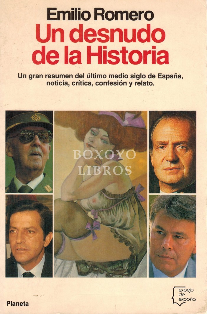 Un desnudo de la Historia. Un gran resumen del último medio siglo de España, noticia, crítica, confesión y relato