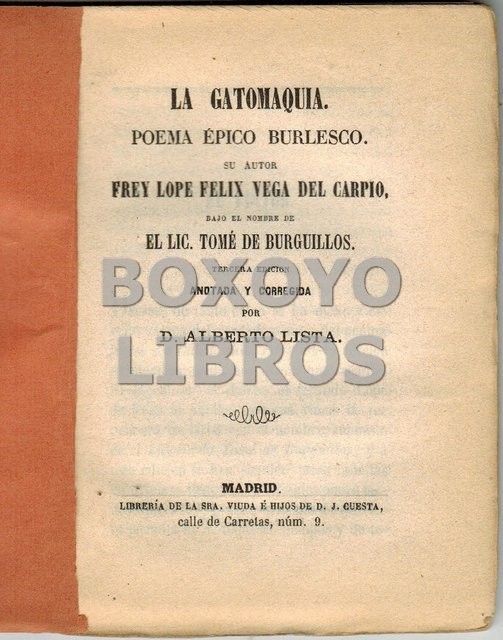 La Gatomaquia. Poema épico burlesco. Su autor Frey/...bajo el nombre de El Lic. Tomé de Burguillos. Tercera edición anotada y corregida por Alberto Lista