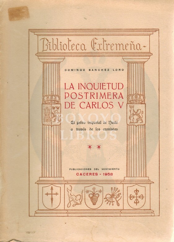 La inquietud postrimera de Carlos V. Tomo II. El retiro espiritual de Yuste a través de los cronistas