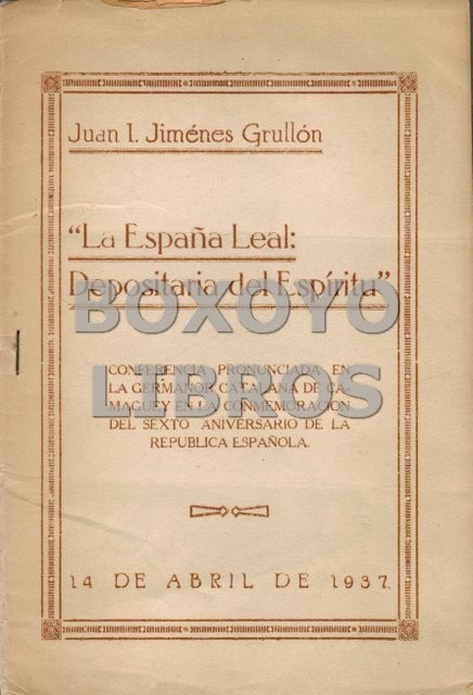 'La España leal: Depositaria del espíritu'. Conferencia pronunciada en la Germanor Catalana de Camagüey en la commemoración del sexto aniversario de la República Española