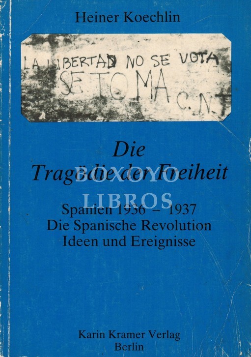 Die Tragödie der Freiheit. Spanien 1936- 1937. Die Spanische Revolution. Ideen und Ereignisse