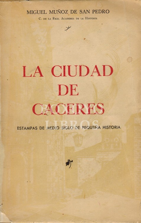 La ciudad de Cáceres. Estampas de medio siglo de pequeña historia