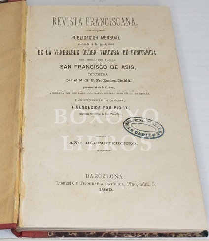 Revista franciscana. Publicación mensual destinada a la propagación de la venerable orden tercera de penitencia del seráfico padre San Francisco de Asís dirigida por el M.R.P. Fr. Ramón Buldú y bendecida por Pío IX. Año decimotercero