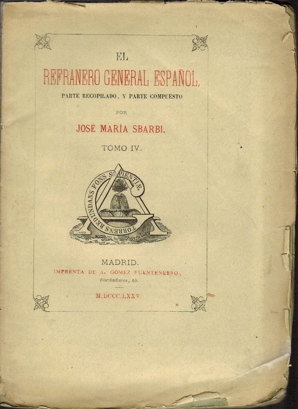 El refranero general español. Parte recopilado y parte compuesto. Tomo IV: Colección de seguidillas ó cantares de lo mas instructivos y selectos... Por D.V.D.S. Madrid, Imprenta de Franganillo, 1799