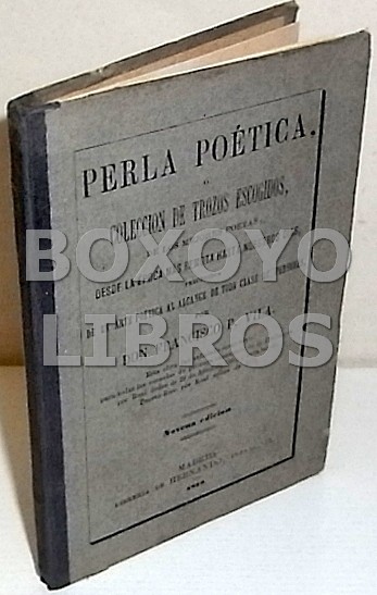 Perla poética o colección de trozos escogidos, de los mejores poetas desde la época mas remota hasta nuestros días, precedido de un Arte Poética al alcance de toda clase de personas (señalada como texto para todas las escuelas de Primera Enseñanza)