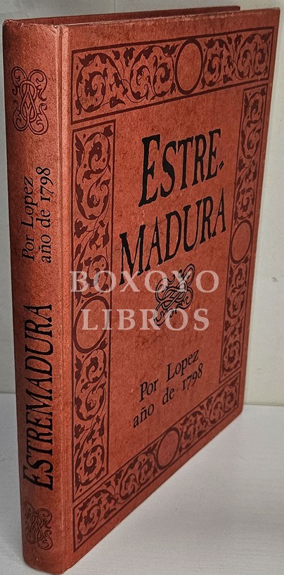 Estremadura por López ('La provincia de Extremadura al final del siglo XVIII' (descripción recogidas por Tomás López)). Estudio y recopilación por Gonzalo Barrientos Alfageme