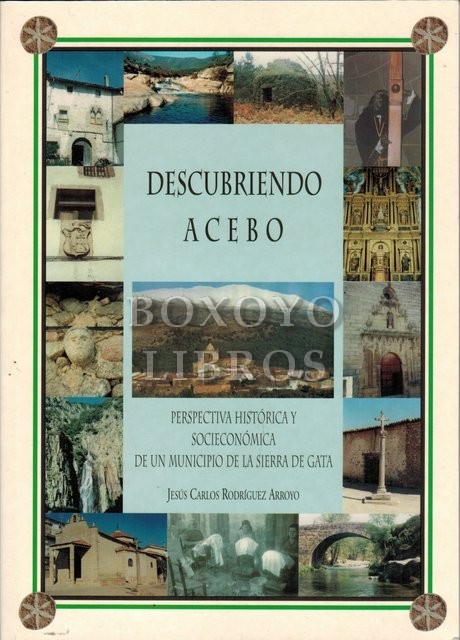 Descubriendo Acebo. Perspectiva histórica y socioeconómica de un municipio de la Sierra de Gata