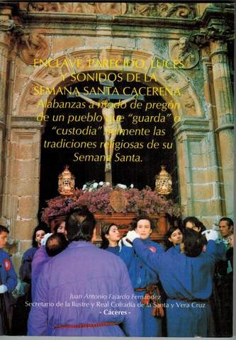 Enclave, parecido, luces y sonidos de la semana santa cacereña. Alabanzas a modo de pregón de un pueblo que guarda y custodia fielmente las tradiciones religiosas de su semana santa