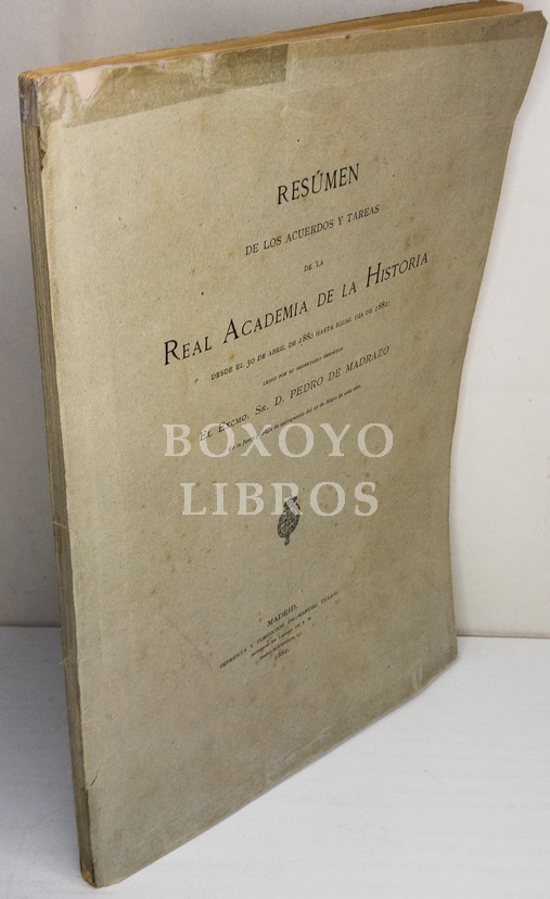 Resúmen de los acuerdos y tareas de la Real Academia de la Historia desde el 30 de abril de 1880 hasta igual día de 1882, leído por su secretario perpétuo el Excmo. Sr. D. Pedro de Madrazo