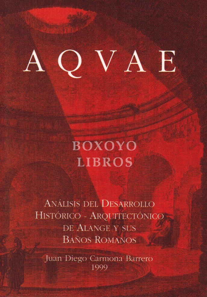 Aquae. Análisis del desarrollo histórico-arquitectónico de Alange y sus baños romanos