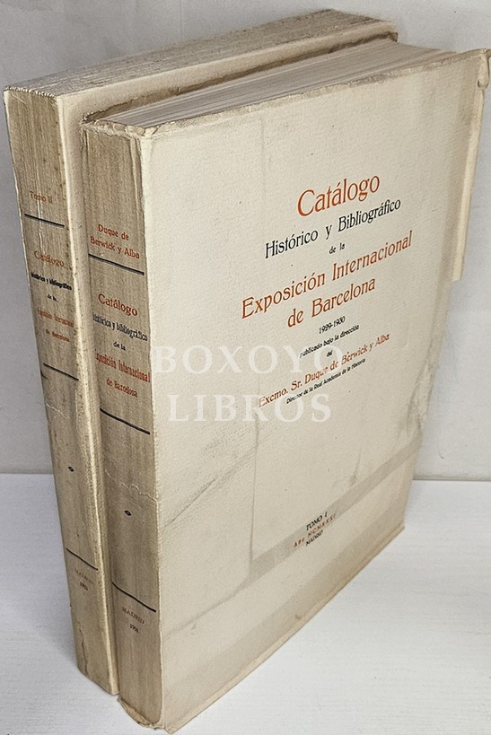 Catálogo histórico y Bibliográfico de la Exposición Internacional de Barcelona 1929-30, publicado bajo la dirección de... Tomos I y II