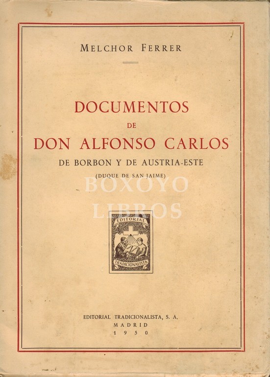 Documentos de Don Alfonso Carlos. De Borbon y de Austria-Este (Duque de San Jaime)