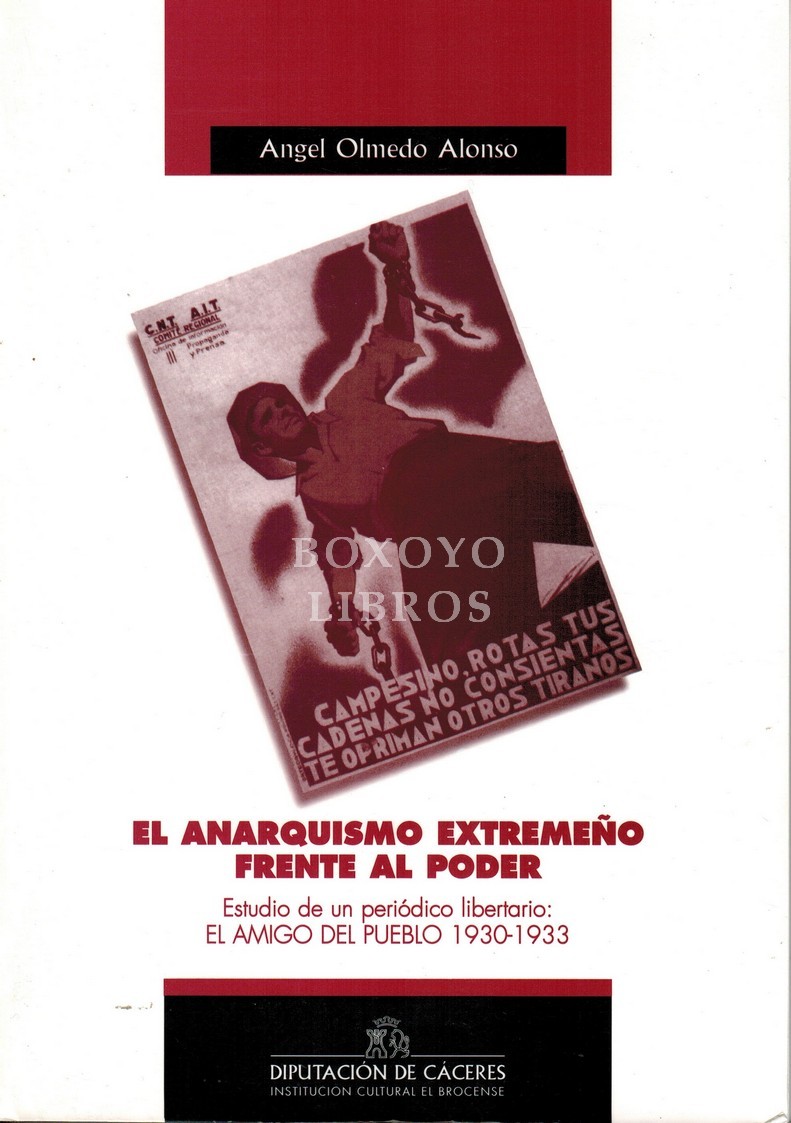 El anarquismo extremeño frente al poder (estudio de un periódico libertario: El Amigo del Pueblo 1930-1933)
