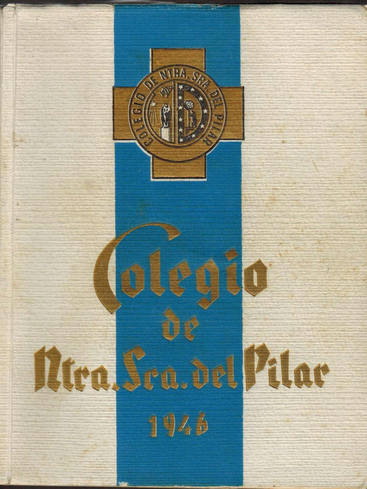 Colegio de Nuestra Señora del Pilar. Recuerdos en el año de las bodas de Oro de la Cía. Mariana en España. 1946