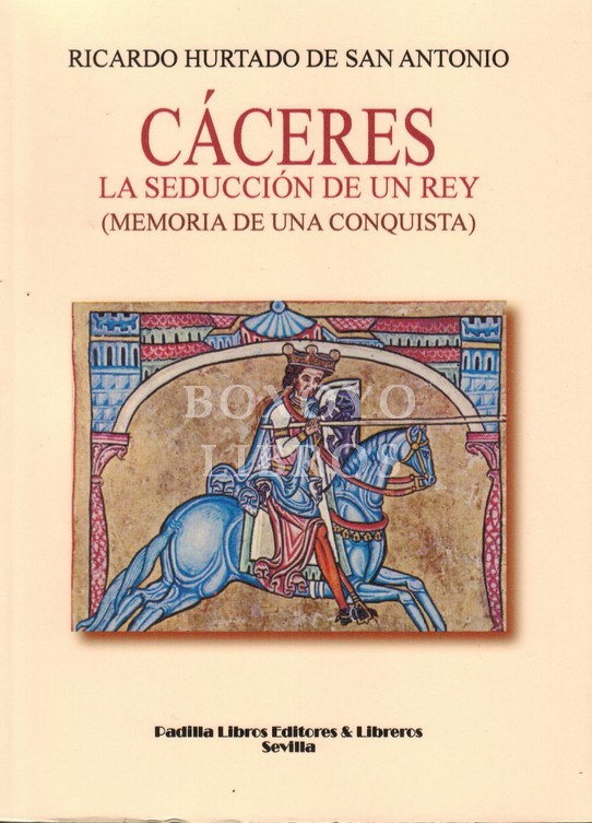 Cáceres. La seducción de un rey (memoria de una conquista)