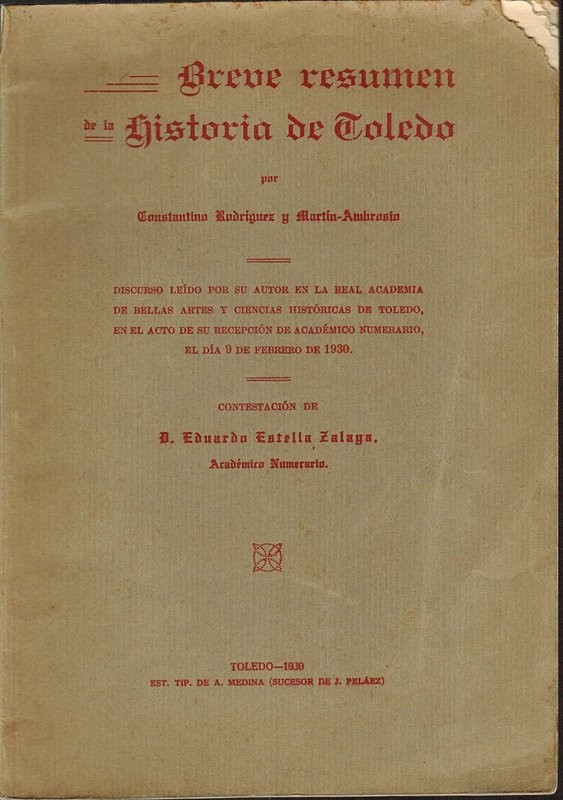 Breve resumen de la Historia de Toledo. Discurso leído por su autor en la Real Academia de Bellas Artes y Ciencias Históricas de Toledo .Contestación de D. Eduardo Estrella Zulaya