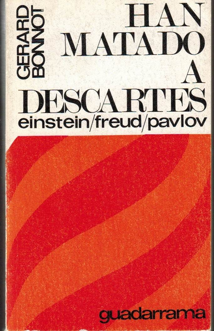 Han matado a Descartes. Einstein, Freud, Pavlov