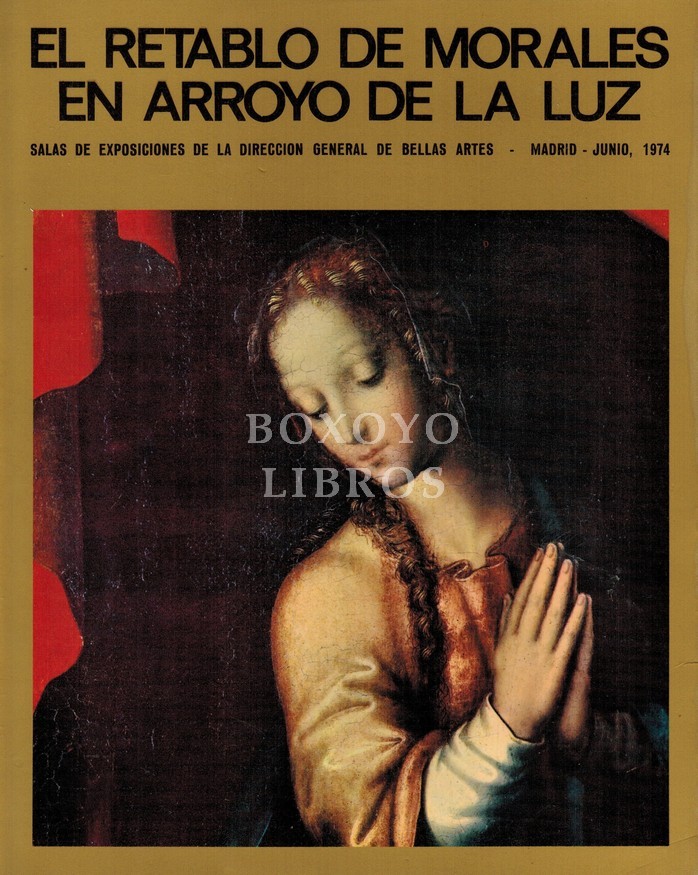 El retablo de Morales en Arroyo de la Luz. Texto y Notas de Alfonso E. Pérez Sánchez