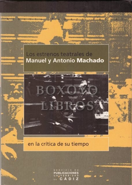 Los estrenos teatrales de Manuel y Antonio Machado. En la crítica de su tiempo.