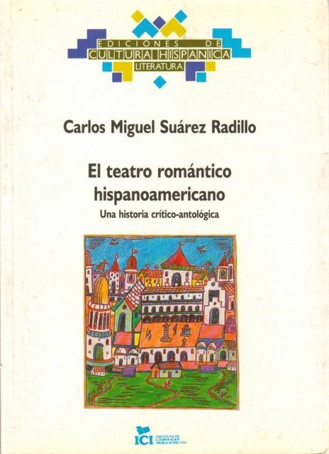El teatro romántico hispanoamericano. Una historia crítico-antológica.