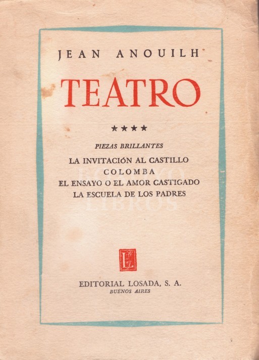 Teatro ****La invitación al Castillo. Colomba. El ensayo o El amor castigado. La escuela de los padres. Traducción de María Martínez Sierra