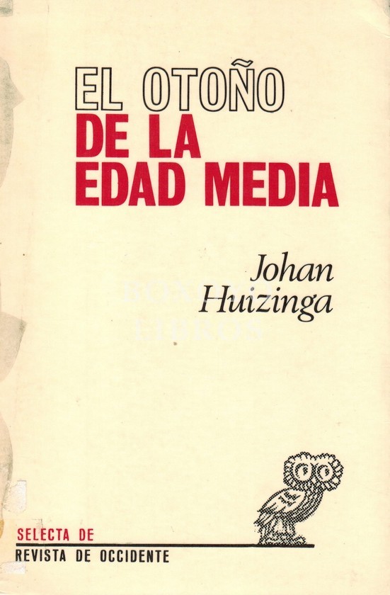 El otoño de la Edad Media. Estudios sobre la forma de la vida y del espíritu durante los siglos XIV y XV en Francia y en los Países Bajos. Traducción del alemán por José Gaos