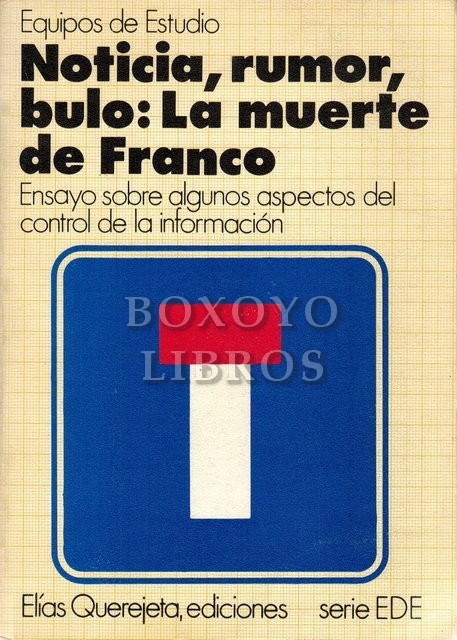 Noticia, rumor, bulo : La muerte de Franco. Ensayo sobre algunos aspectos del control de la informacion
