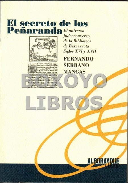 El secreto de los Peñaranda. El universo judeoconverso de la Biblioteca de Barcarrota. Siglos XVI y XVII