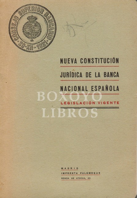 Nueva constitución jurídica de la banca nacional española. Legislación vigente y actuación del Consejo superior bancario