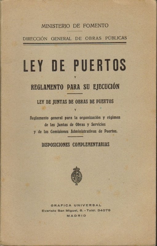 Ley de Puertos y Reglamento para su ejecución. Ley de Juntas de obras de puertos y Reglamento general para la organización y régimen de las Juntas de Obras y Servicios y de las Comisiones Administrativas de Puertos. Disposiciones complementarias