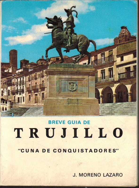 Breve guía de Trujillo Cuna de conquistadores""