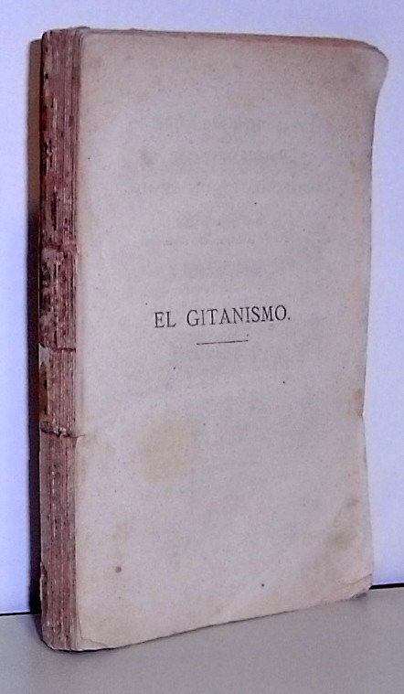 El gitanismo. Historia, costumbres y dialecto de los gitanos. con un Epítome de Gramática Gitana, primer estudio filológico publicado hasta el día, y un Diccionario Caló-Castellano, que contiene, además de los significados, muchas frases ilustrativas de l