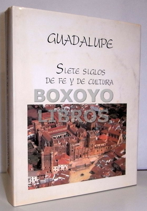 Guadalupe: Siete siglos de fe y cultura