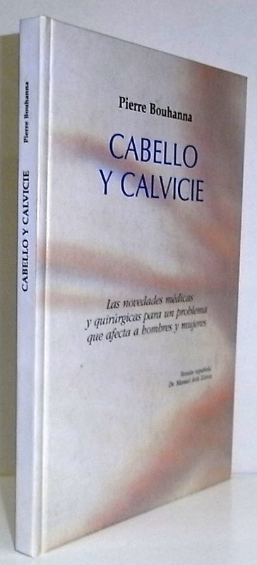 Cabello y calvicie. Las novedades médicas y quirúrgicas para un problema que afecta a hombres y mujeres. Versión española Dr. Manuel Asín Llorca