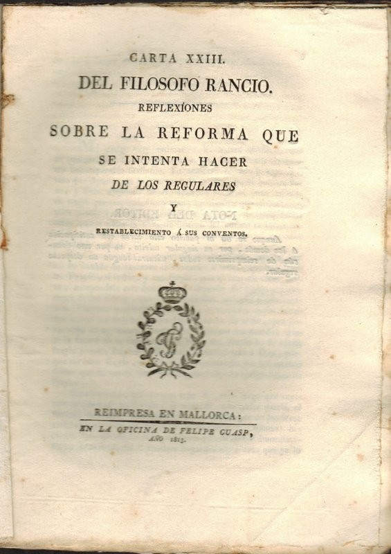 Carta XXIII del Filósofo Rancio. Reflexiones sobre la reforma que se intenta hacer de los Regulares, y restablecimiento á sus conventos.