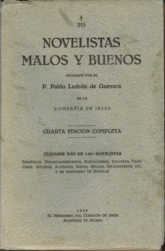 Novelistas buenos y malos, juzagados por el P.../, de la Compañía de Jesús. Júzganse más de 3000 novelistas españoles, hispanoamericanos, portugueses, italianos, franceses, ingleses, alemanes, rusos, belgas, escandinavos, etc... y un sinnúmero de novelas