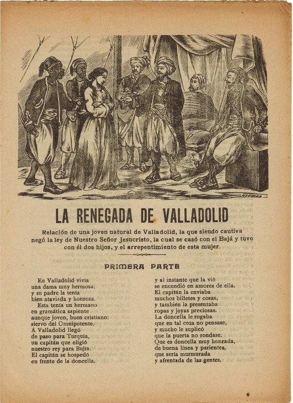 La renegada de Valladolid. Relación de una joven natural de Valladolid, la que siendo cautiva negó la ley de N.S. Jesucristo, la cual se casó con el Bajá y tuvo con él dos hijos, con el dos hijos, y el arrepentimiento de esta mujer. Primera y Segunda part