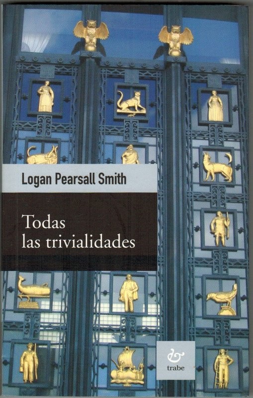 Todas las trivialidades. Trivialidades. Más trivialidades. Ocurrencias a destiempo. Últimas palabras. Traducción de Héctor Blanco. Prólogo de Emilio Quintana