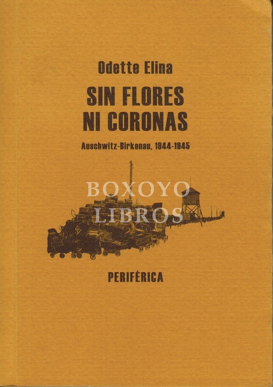 Sin flores ni coronas (Awscwitz-Birkenau 1844-1845). Dibujos de Odette Elina. Posfacio de Silvie Jedynek con la colaboración de Vicent Lacoste. Traducción de Luis Eduardo Rivera