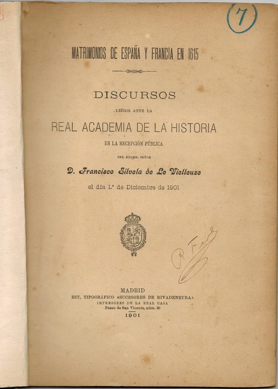 Matrimonios de España y Francia en 1615. Discursos leídos ante la Real Academia de la Historia en la recepción pública del Excmo. Sr....y contestación de D. josé María Asencio y Toledo