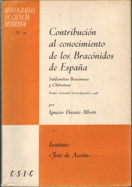 Monografías de ciencia moderna nº 71. Contribución al conocimiento de los Bracónidos de España. Subfamilias Braconinae y Cheloninae. Premio 'Leonardo Torres Quevedo' 1958. Instituto 'José de Acosta' nº 2