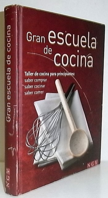 Gran escuela de cocina. Taller de cocina para principiantes: saber comprar, saber cocinar, saber comer