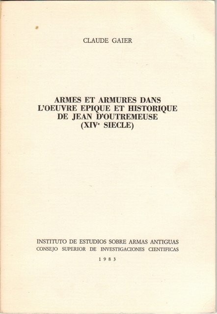 Armes et armures dans l'oeuvre epique et historique de Jean D'Outremeuse (XIVe Siecle). Separata del tomo XVI (1983) de Gladius. Etudes sur les armes anciennes, l'armament, l'art militaire et la vie culturelle en Orient et Occident