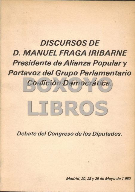 Discurso de D. .../ Presidente de Alianza Popular y portavoz del Grupo Parlamentario Coalición Democrática. Debate del Congreso de los Diputados. Madrid, 20, 28 y 29 de Mayo de 1980