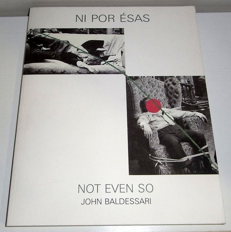 Ni por esas. Not even so. John Baldessari