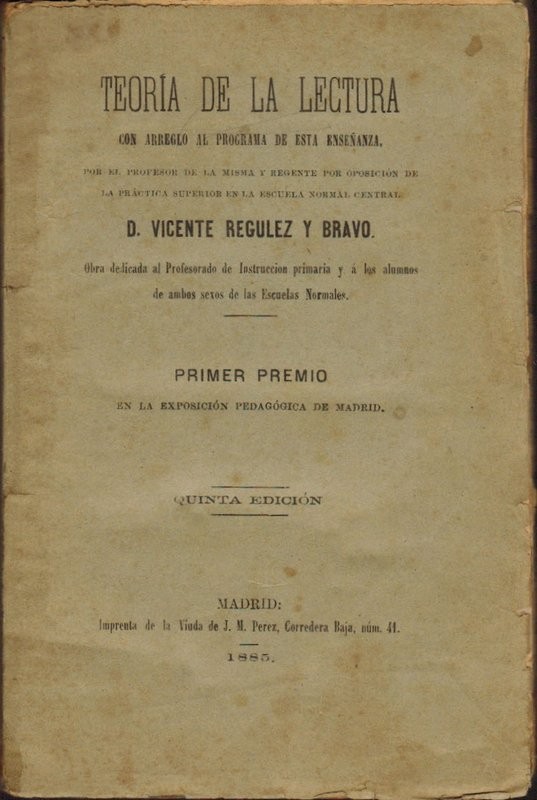Teoría de la lectura, con arreglo al programa de esta enseñanza, Obra dedicada al Profesorado de Instrucción Primaria y a los alumnos de ambos sexos de las Escuelas Normales.Primer Premio en la Exposición Pedagógica de Madrid